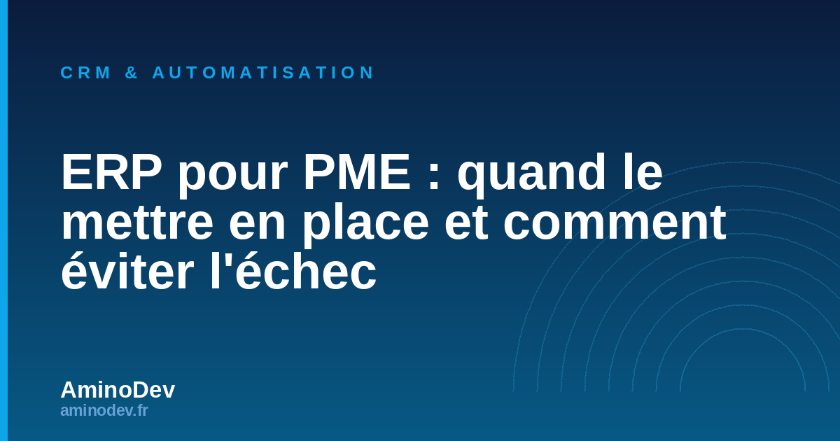 ERP pour PME : quand le mettre en place et comment éviter l'échec