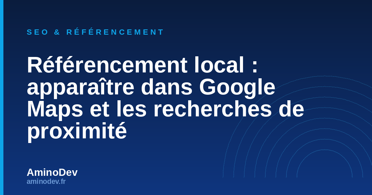 Référencement local : apparaître dans Google Maps et les recherches de proximité